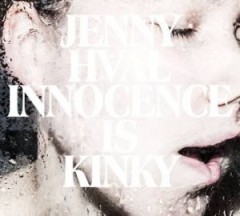 Jenny Hval - Innocence Is Kinky, Mag. 2013 Jenny Hval - Innocence Is Kinky