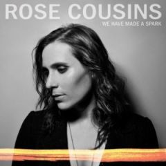 Rose Cousins - We Have Made A Spark
