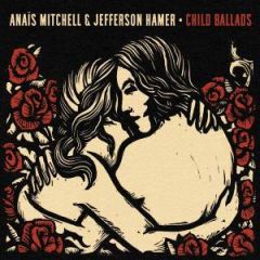 Anaïs Mitchell & Jefferson Hamer - Child Ballads