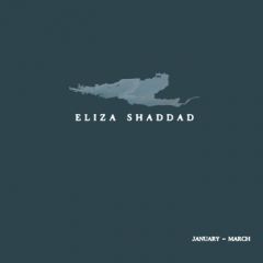 Eliza Shaddad - January ~ March