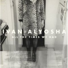 Ivan & Alyosha - All the Times We Had