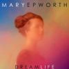 Mary Epworth - Dream Life, Lug. 2012 Mary Epworth - Dream Life