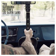 Reverend Peyton’s Big Damn B. – Between the Ditches